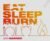 Eat Sleep Burn